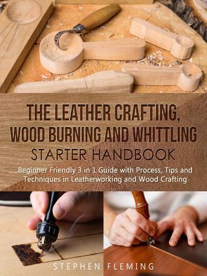 cover image of The Leather Crafting, Wood Burning and Whittling Starter Handbook